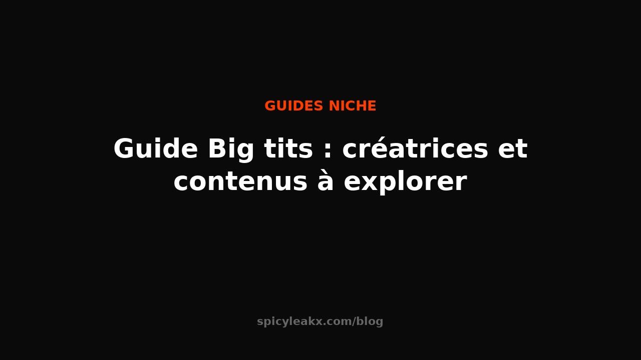 Big tits guide: creators and content to explore